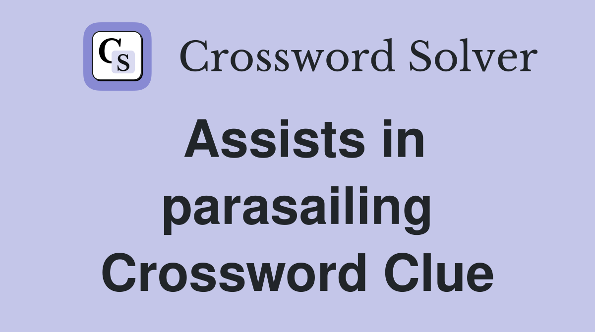 Assists in parasailing Crossword Clue