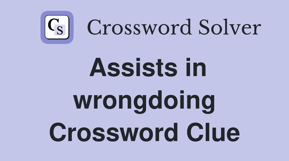 Assists in wrongdoing Crossword Clue