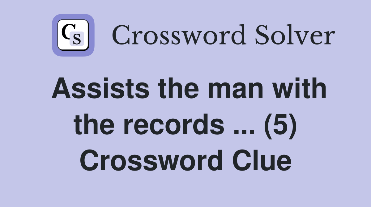 Assists the man with the records ... (5) Crossword Clue