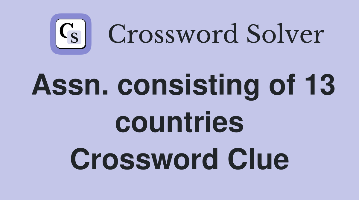 Assn. consisting of 13 countries Crossword Clue