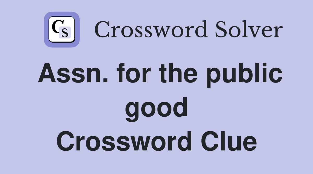 Assn. for the public good Crossword Clue