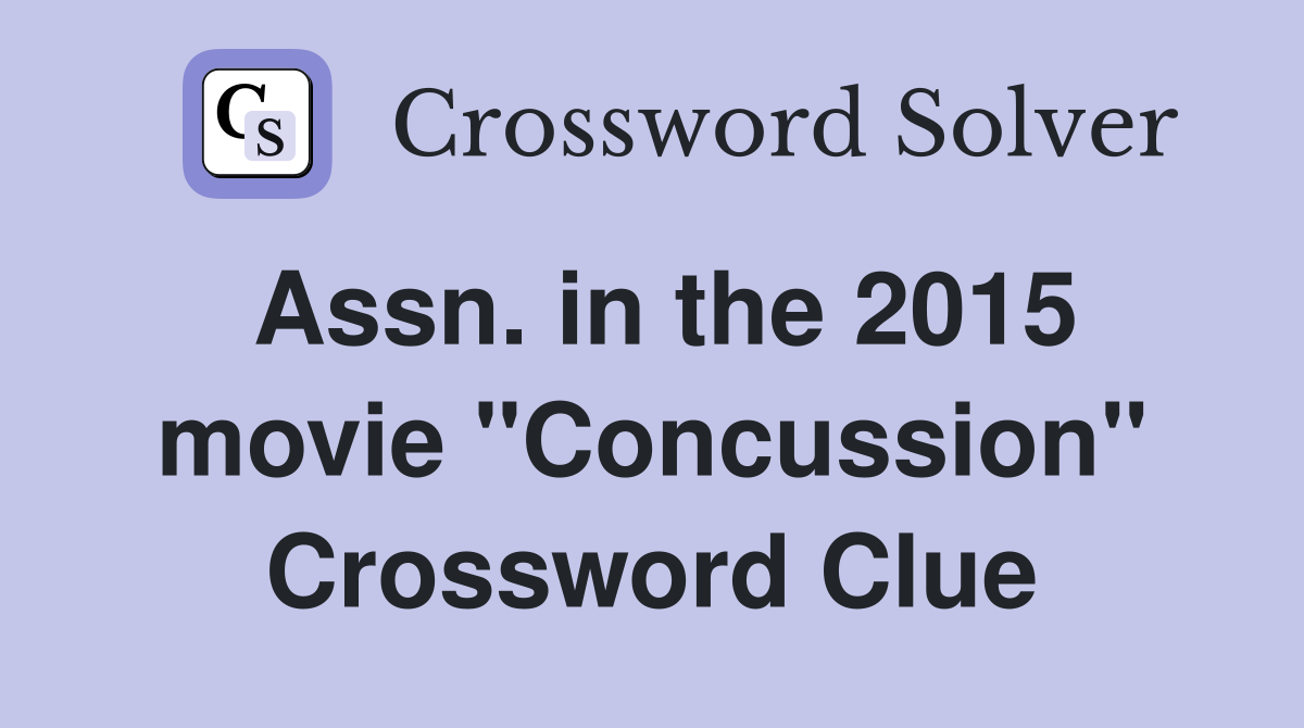 Assn. in the 2015 movie "Concussion" Crossword Clue