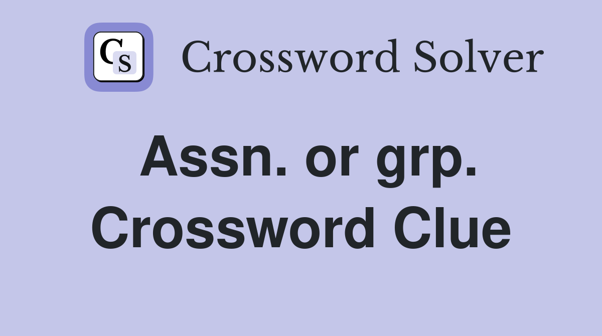 Assn. or grp. Crossword Clue