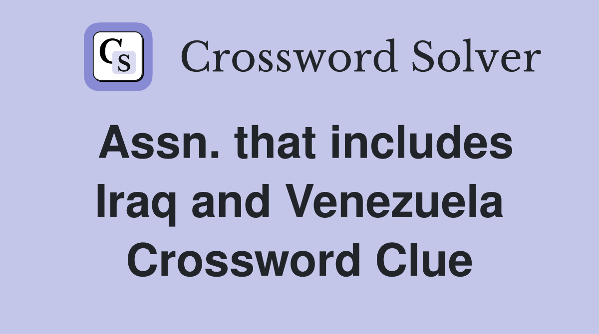 Assn. that includes Iraq and Venezuela Crossword Clue