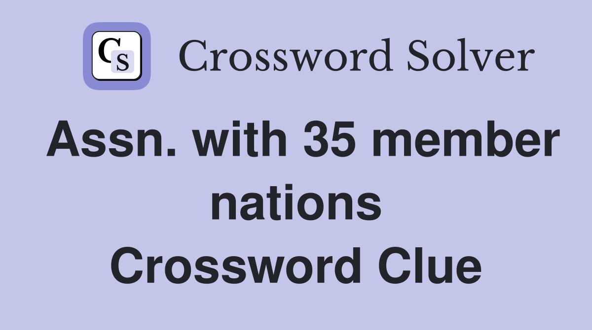 Assn. with 35 member nations Crossword Clue