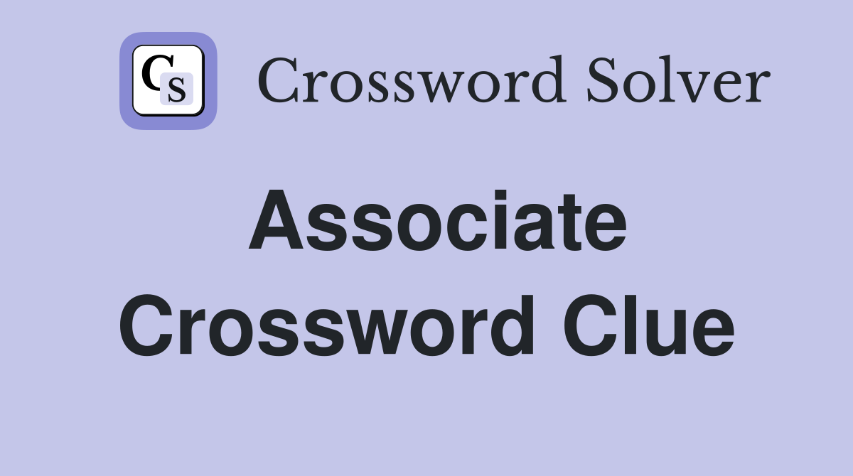 Associate Crossword Clue Answers Crossword Solver