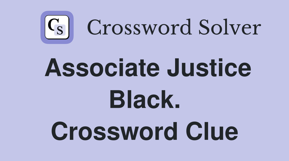 Associate Justice Black. Crossword Clue