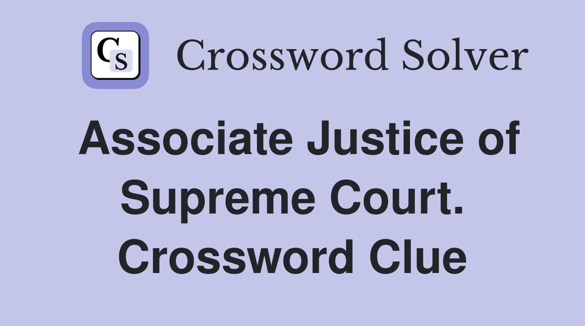 Associate Justice of Supreme Court. Crossword Clue