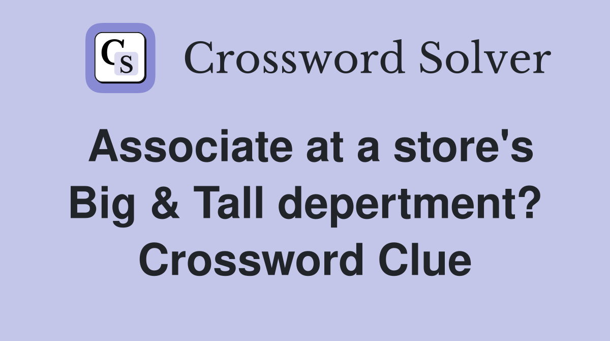 Associate at a store's Big & Tall depertment? Crossword Clue
