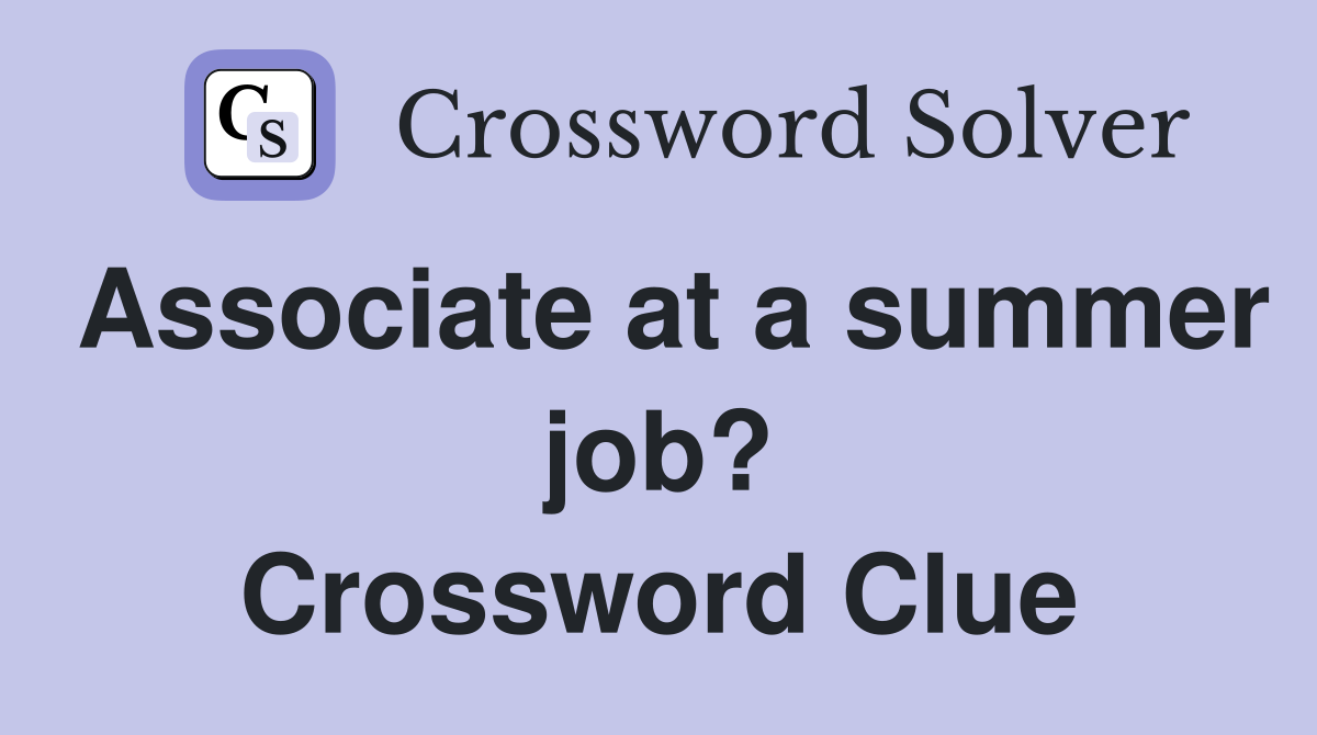 Associate at a summer job? Crossword Clue