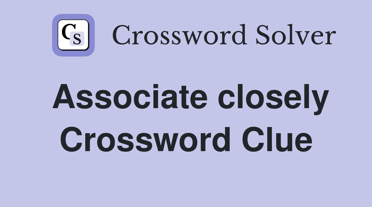 Associate closely Crossword Clue
