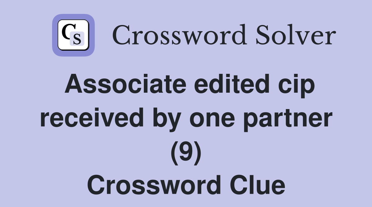 Associate edited cip received by one partner (9) Crossword Clue