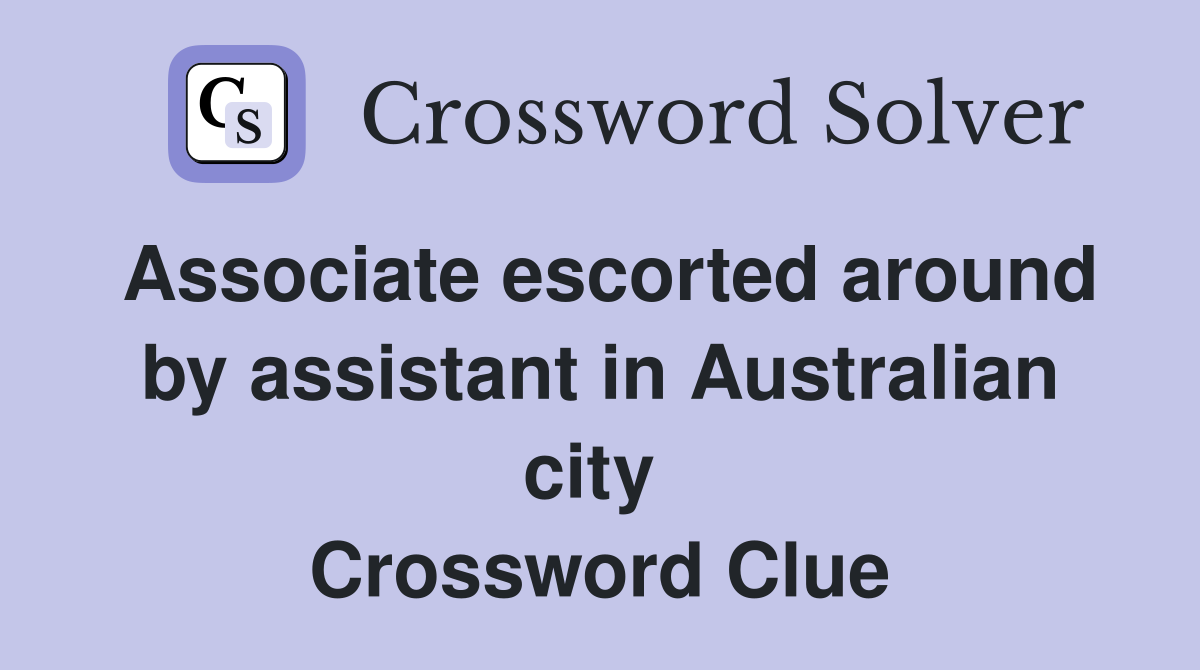 Associate escorted around by assistant in Australian city  Crossword Clue