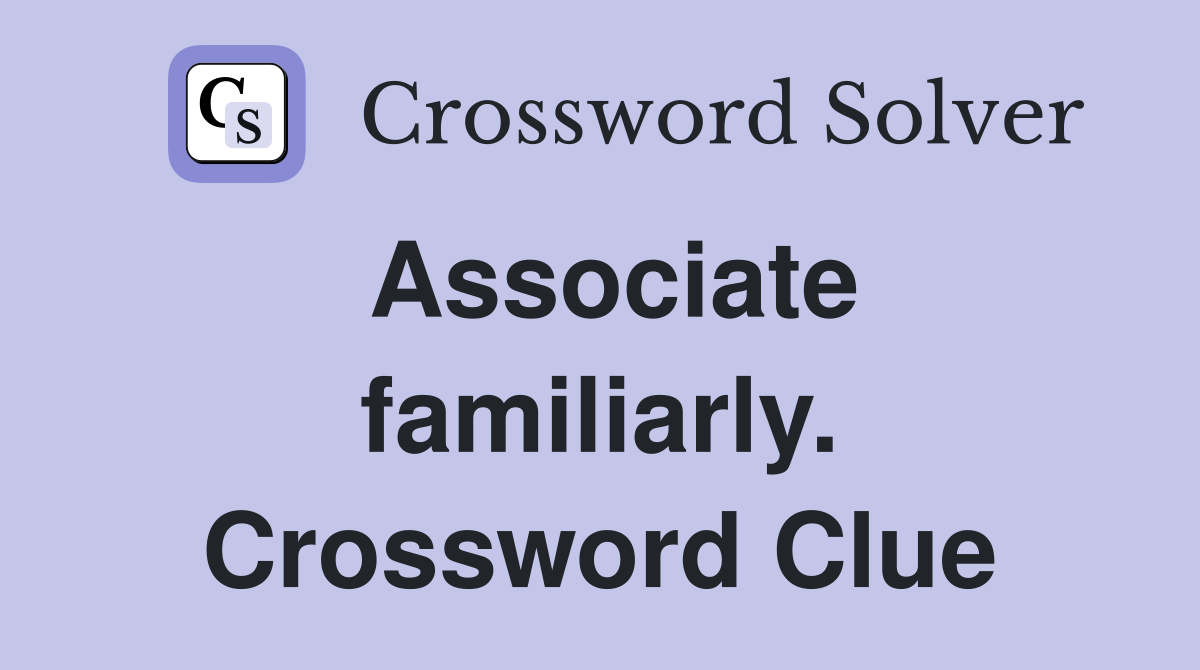 Associate familiarly. Crossword Clue