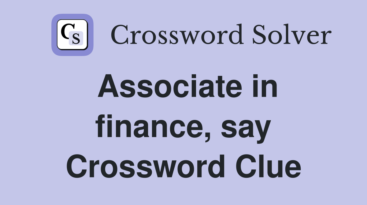 Associate in finance, say Crossword Clue