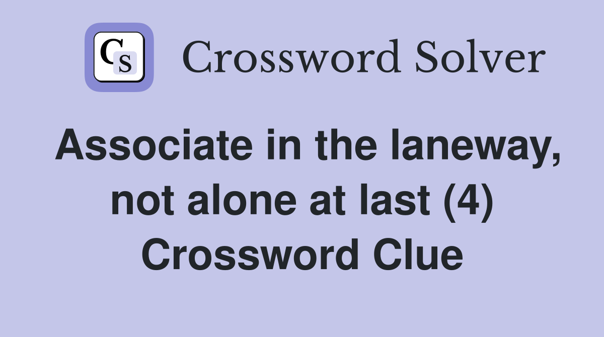 Associate in the laneway, not alone at last (4) Crossword Clue