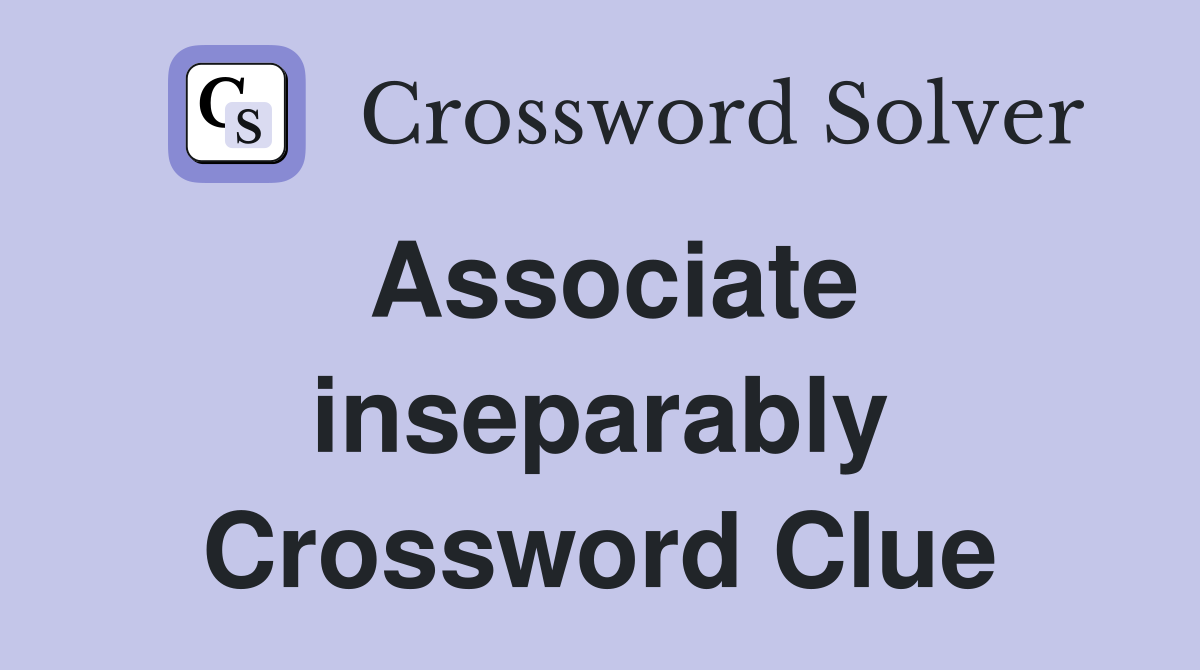 Associate inseparably Crossword Clue