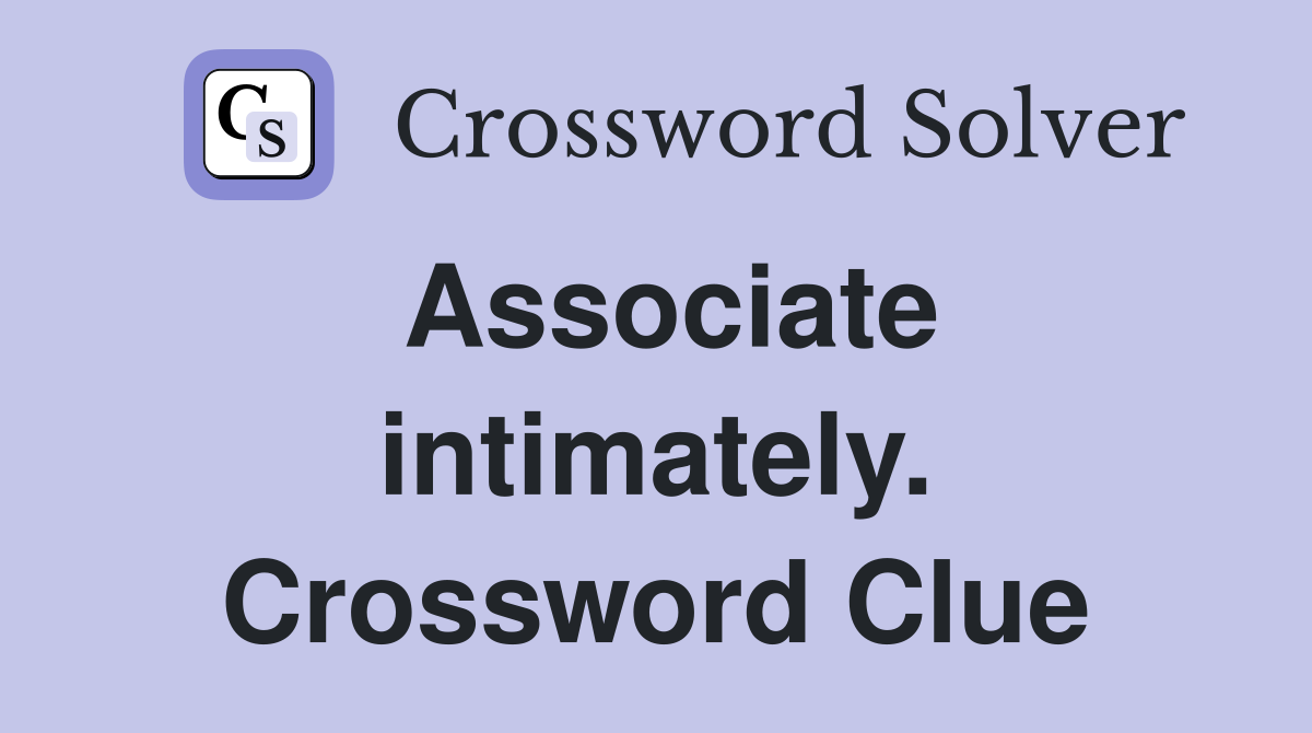 Associate intimately. Crossword Clue
