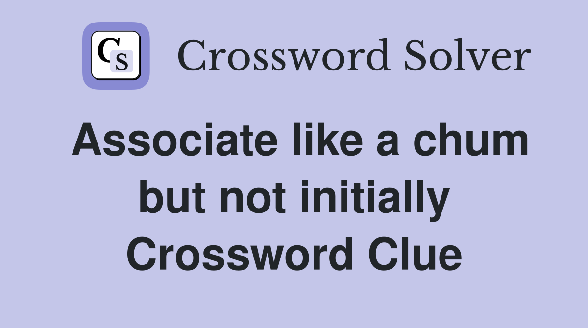 Associate like a chum but not initially Crossword Clue