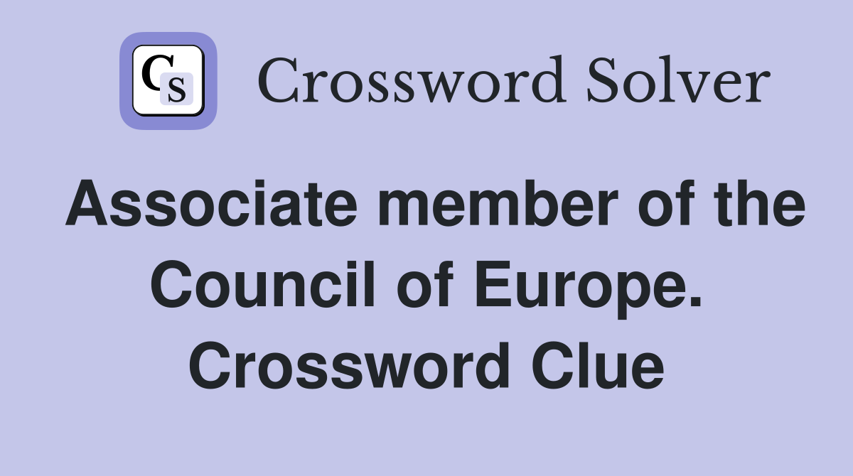 Associate member of the Council of Europe. Crossword Clue
