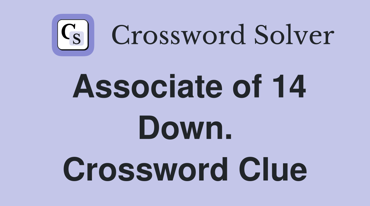 Associate of 14 Down. Crossword Clue