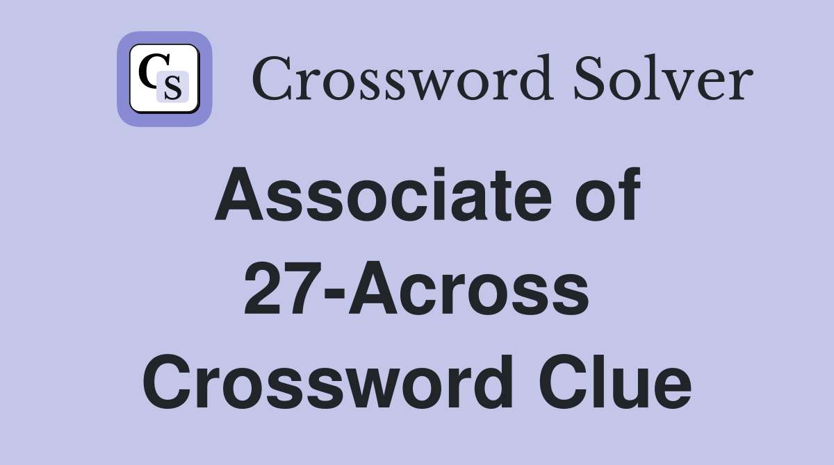 Associate of 27-Across Crossword Clue