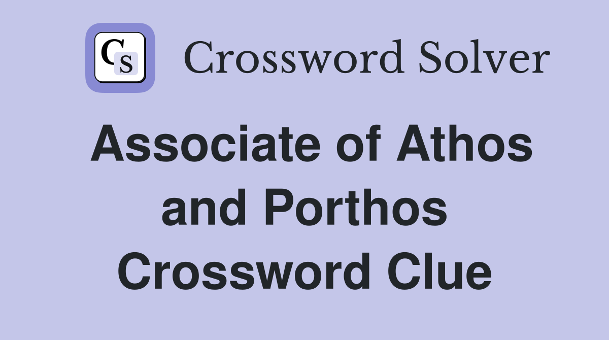 Associate of Athos and Porthos Crossword Clue
