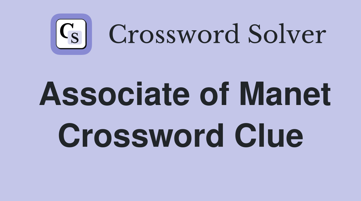 Associate of Manet Crossword Clue