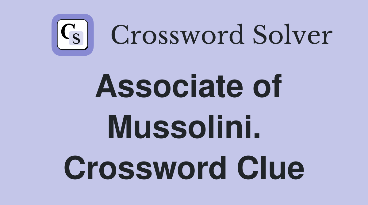 Associate of Mussolini. Crossword Clue