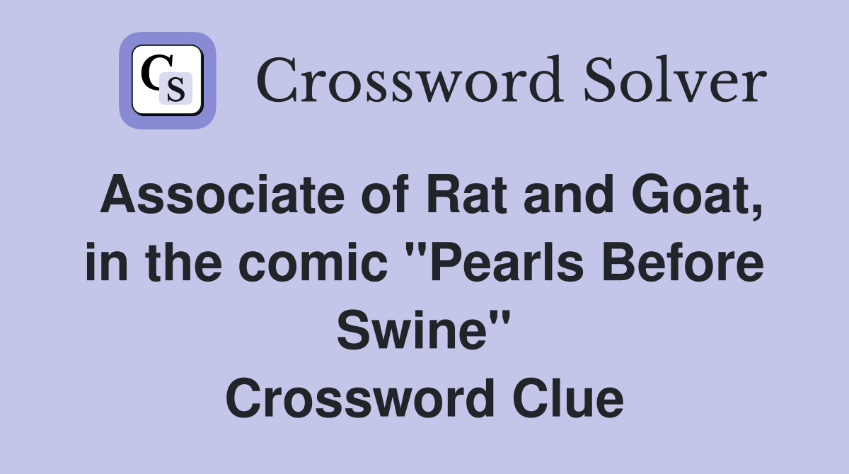 Associate of Rat and Goat, in the comic "Pearls Before Swine" Crossword Clue