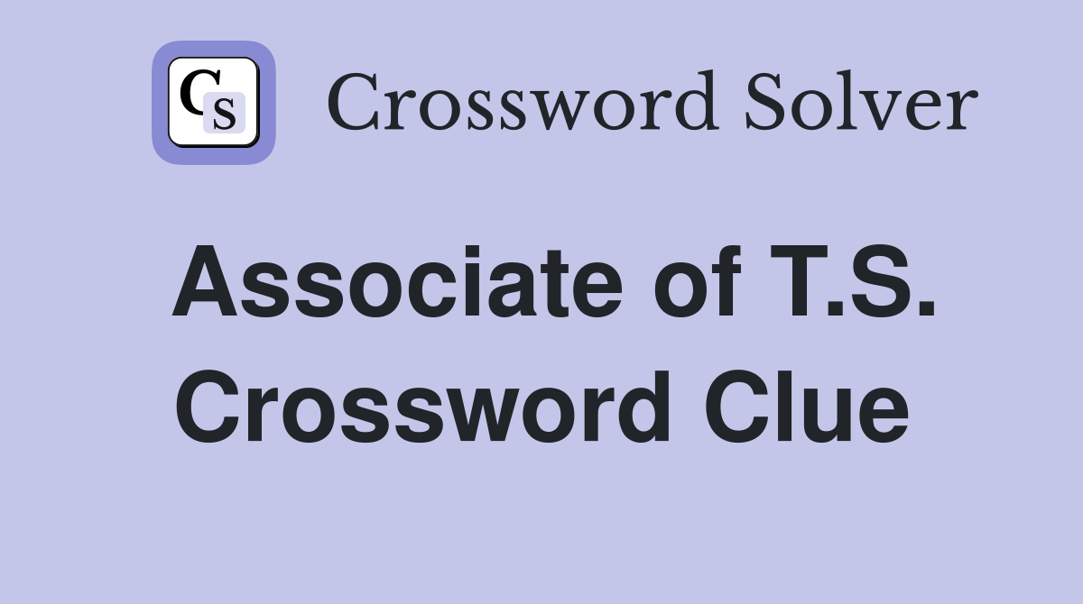 Associate of T.S. Crossword Clue