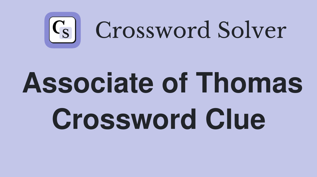Associate of Thomas Crossword Clue