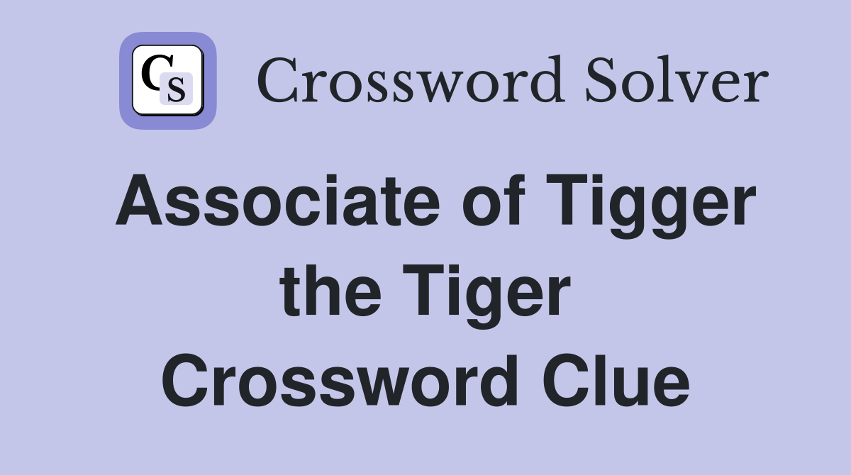 Associate of Tigger the Tiger Crossword Clue