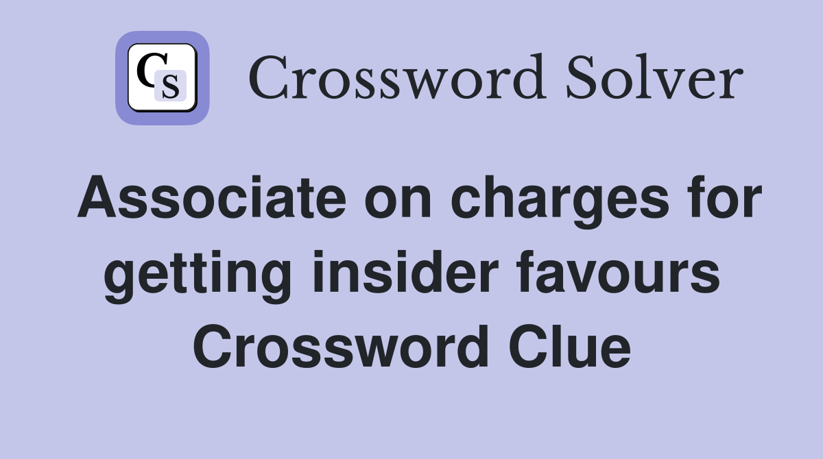 Associate on charges for getting insider favours Crossword Clue