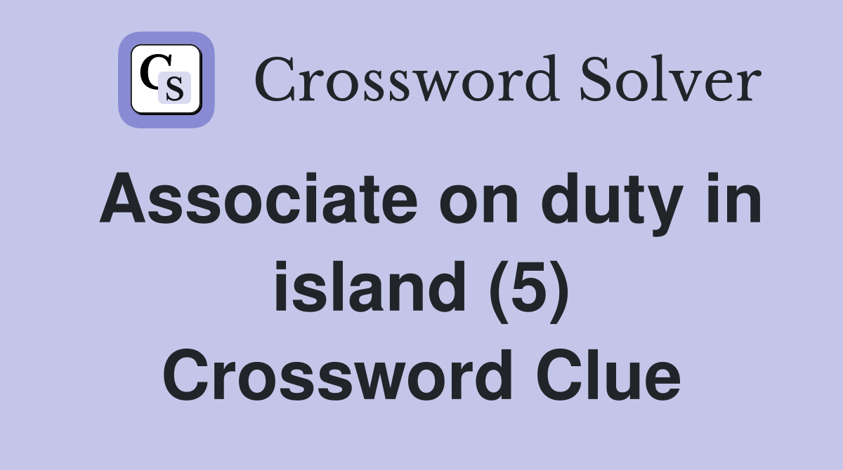 Associate on duty in island (5) Crossword Clue