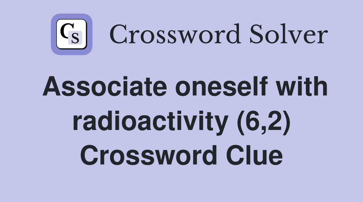 Associate oneself with radioactivity (6,2) Crossword Clue