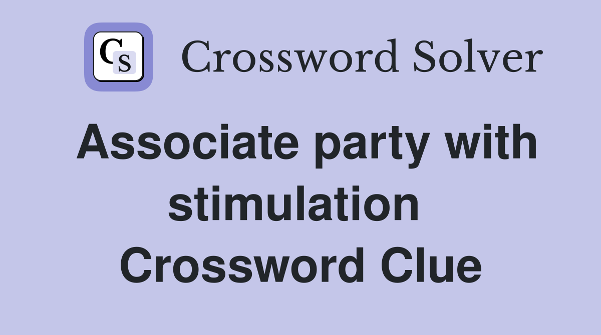 Associate party with stimulation  Crossword Clue
