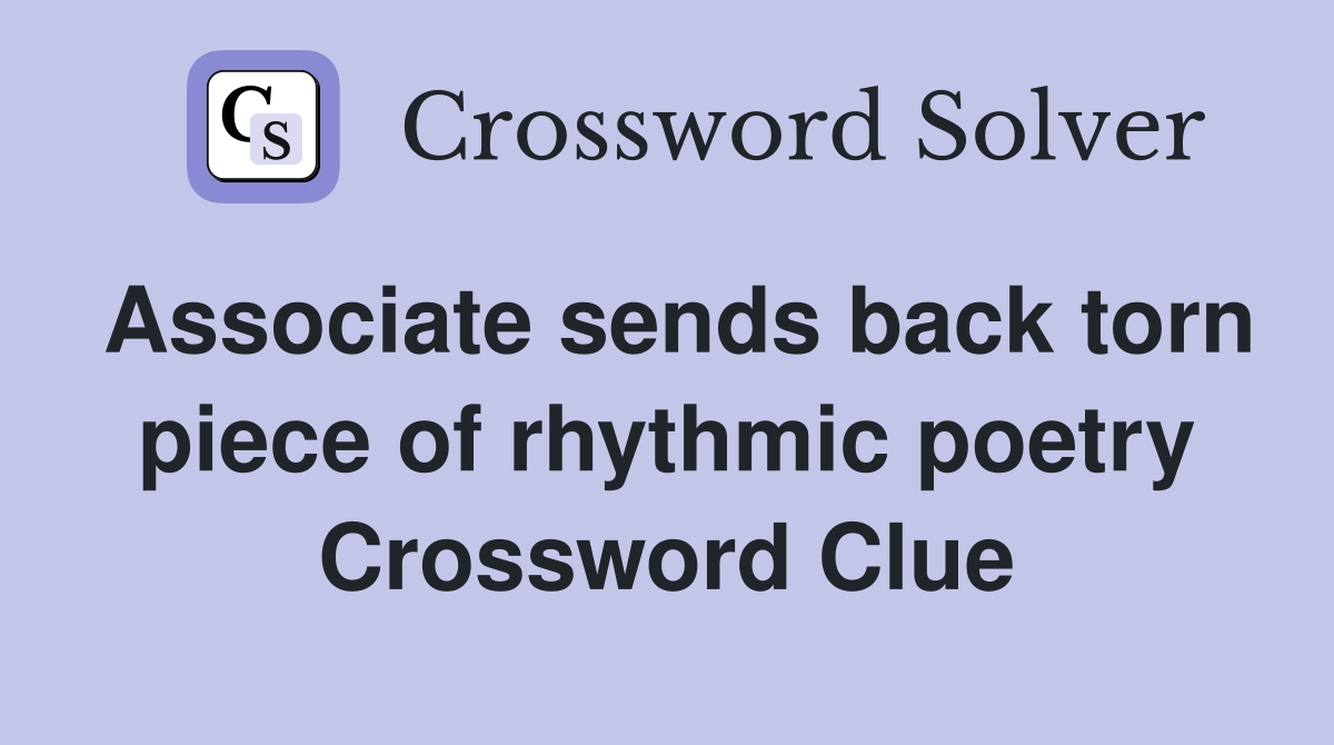Associate sends back torn piece of rhythmic poetry Crossword Clue