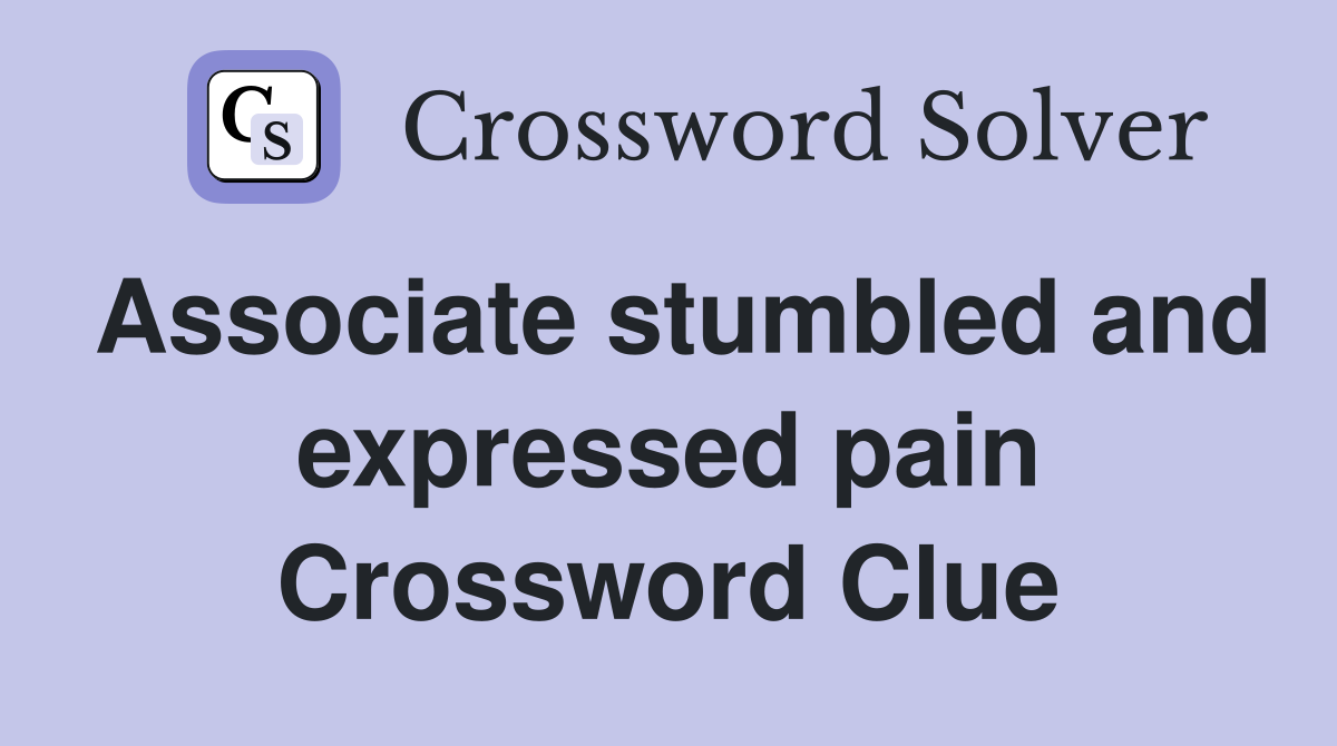 Associate stumbled and expressed pain Crossword Clue