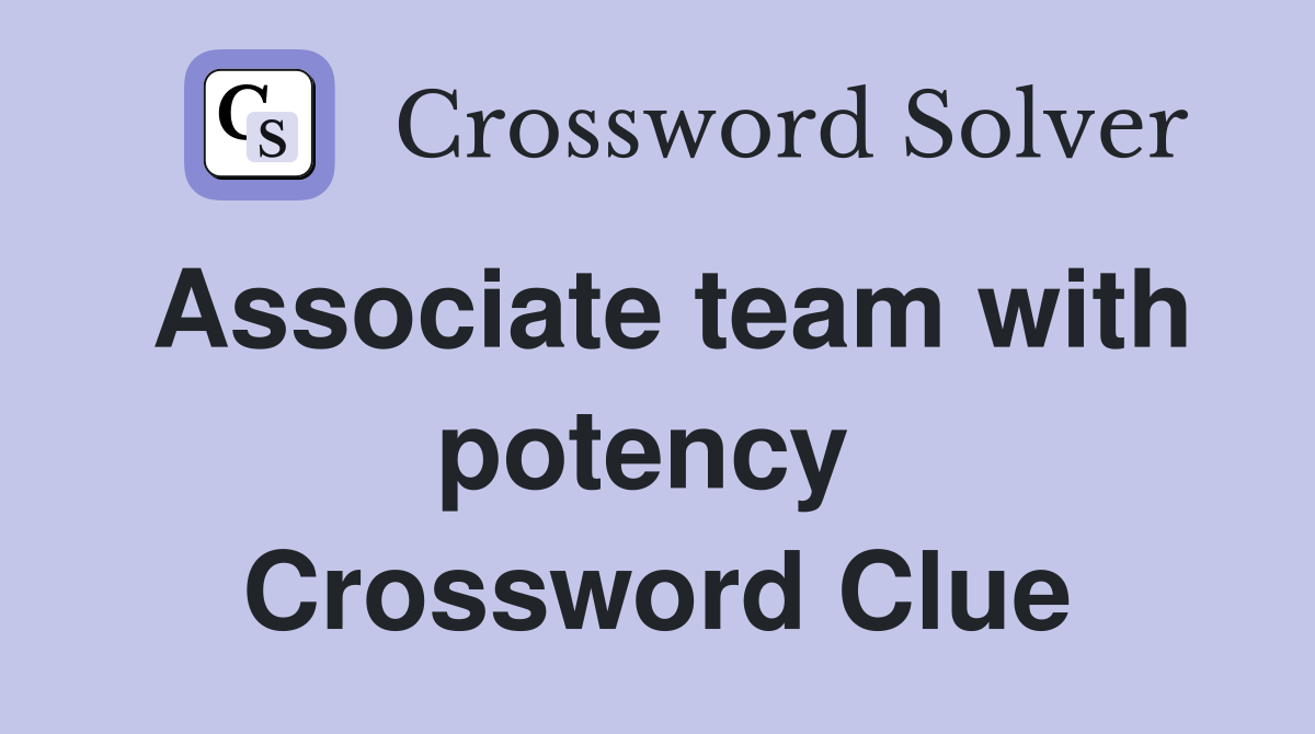 Associate team with potency  Crossword Clue