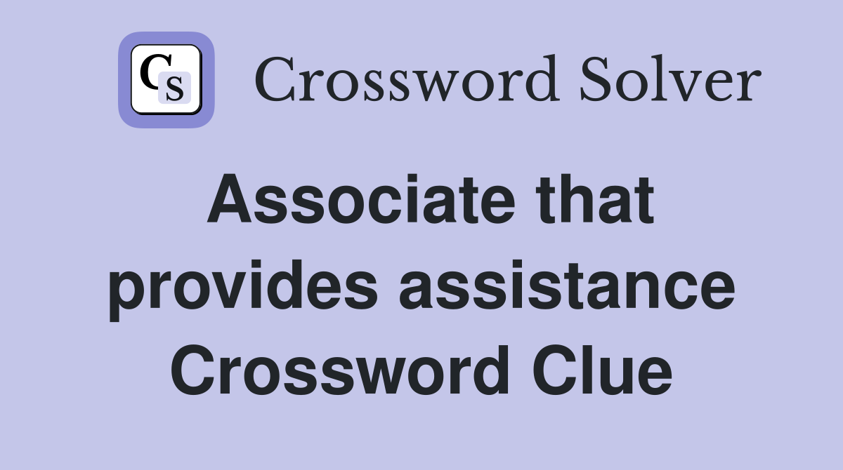 Associate that provides assistance Crossword Clue