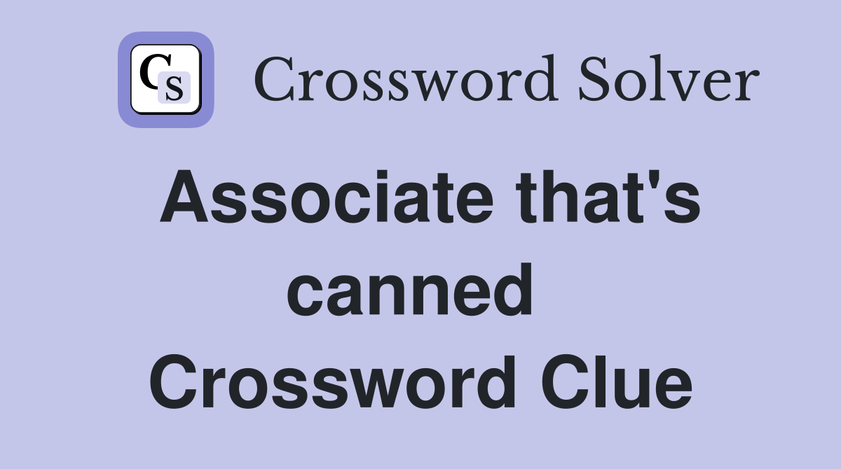 Associate that's canned  Crossword Clue