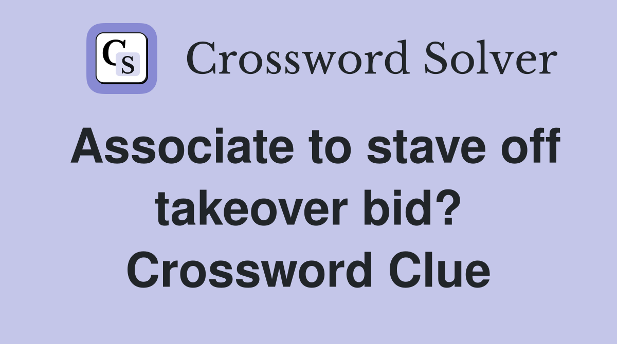 Associate to stave off takeover bid? Crossword Clue