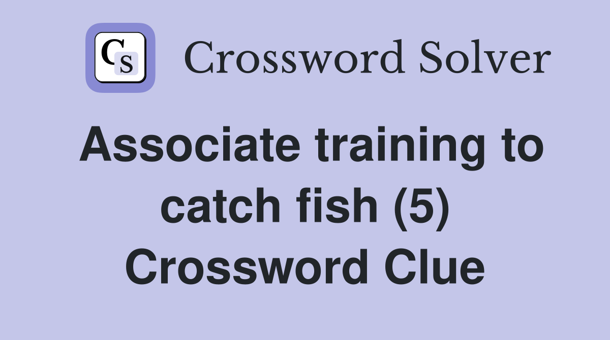 Associate training to catch fish (5) Crossword Clue
