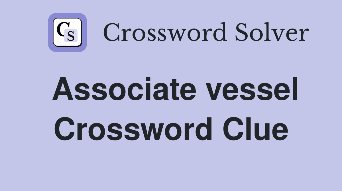 Associate vessel Crossword Clue