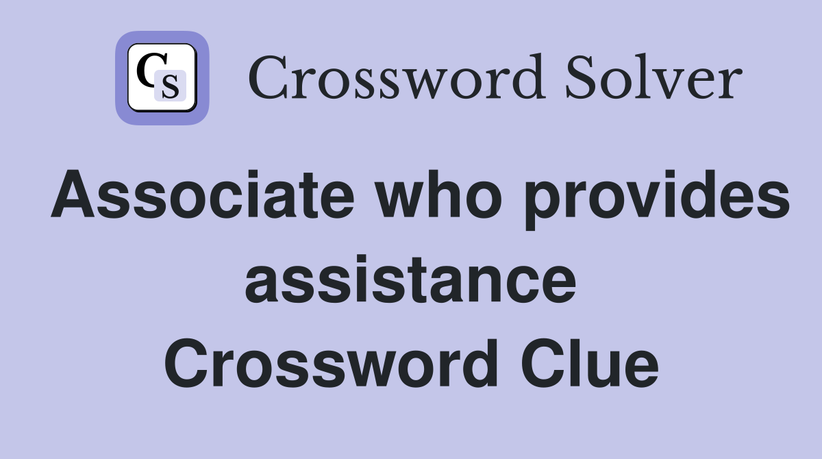 Associate who provides assistance Crossword Clue