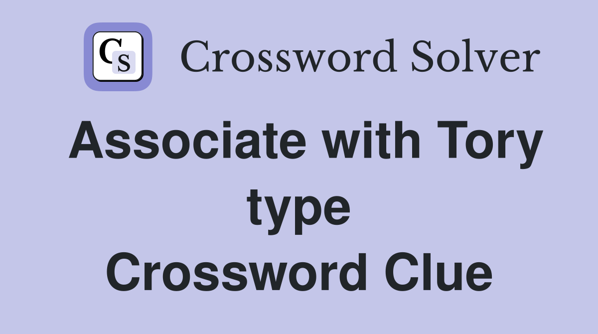 Associate with Tory type Crossword Clue