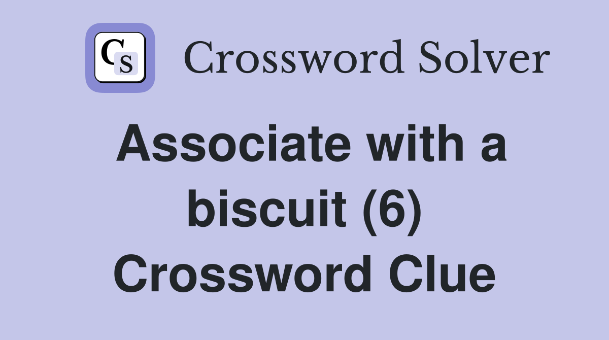 Associate with a biscuit (6) Crossword Clue