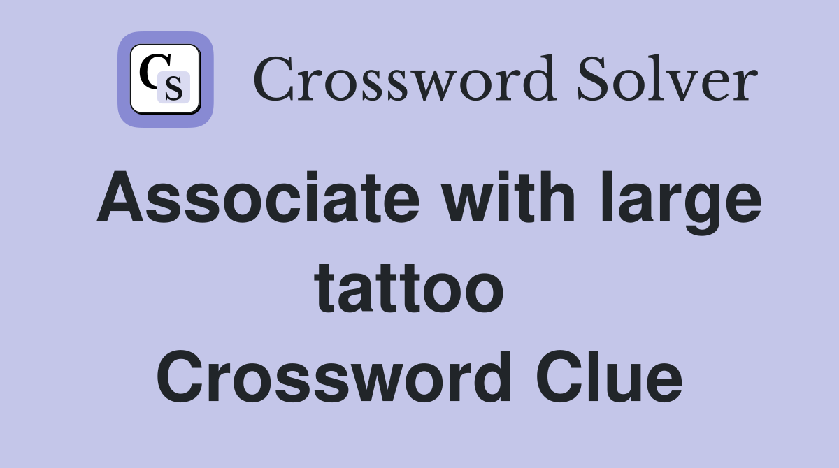 Associate with large tattoo  Crossword Clue