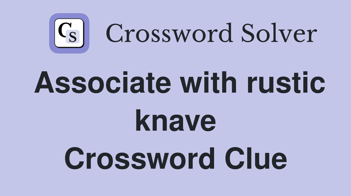 Associate with rustic knave Crossword Clue